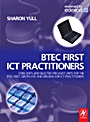 &nbsp;&nbsp;BTEC First ICT Practitioners; Core units and selected specialist units for the BTEC First Certificate and Diploma for ICT Practitioners - ISBN 9780750683241