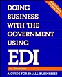 &nbsp;&nbsp;Doing Business with the Government Using EDI; A Guide for Small Businesses - ISBN 9780471287421
