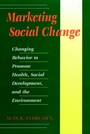 &nbsp;&nbsp;Marketing Social Change; Changing Behavior to Promote Health, Social Development, and the Environment - ISBN 9780787901370
