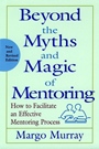 &nbsp;&nbsp;Beyond the Myths and Magic of Mentoring; How to Facilitate an Effective Mentoring Process - ISBN 9780787956752